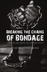 Breaking the Chains of Bondage - Charles Ray Smith ; Esther Smith - 9781685623449