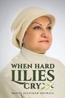 When Hard Lilies Cry - Manal Suleiman Shurafa - 9781685624422
