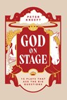 God on Stage: 15 Plays That Ask the Big Questions - Peter Kreeft - 9781685781026