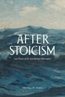 After Stoicism: Last Words of the Last Roman Philosopher - Thomas Ward - 9781685781330