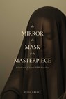 The Mirror, the Mask, and the Masterpiece: A Guide to C. S. Lewis's "Till We Have Faces" - Peter Kreeft - 9781685782962