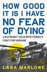 Marlowe, L: How Good It Is I Have No Fear of Dying - Lara Marlowe - 9781685891879