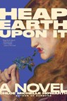 Howarth, C: Heap Earth Upon It - Chloe Michelle Howarth - 9781685892531