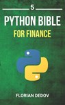The Python Bible Volume 5: Python For Finance (Stock Analysis, Trading, Share Prices) - Florian Dedov - 9781686407376