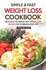 Simple & Fast Weight Loss Cookbook: Delicious Yet Simple Fast Weight Loss Recipes for Stubborn Body Fat - Stephanie Sharp - 9781687119933