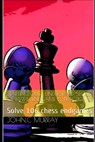 Starting Out: UNDERSTAND SECRET OF PAWN ENDGAME BY PRACTICE: Solve 106 chess endgames - John C. Murray - 9781687193919