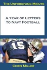 The Unforgiving Minute: A Year Of Letters to Navy Football - MILLER,  Chris - 9781687323521