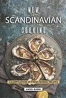 New Scandinavian Cooking: A Compilation of Fresh Nordic Recipes - Angel Burns - 9781687635129