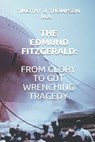 The Edmund Fitzgerald: From Glory to Gut Wrenching Tragedy - Timothy James Thompson - 9781687830609