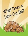 What Does a Lazy Cat Do?: Young Readers Book About a Lazy Cat Easy Reading Sentences Bright Pictures Storybook For Little Kids Kindergarten Grad - PHILLIPS,  Dee - 9781687889461
