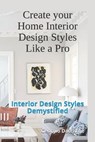 Create your Home Interior Design Styles Like a Pro: Interior Design Styles Demystified - DACCACHE,  Georgio - 9781688182059