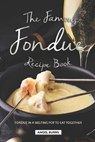 The Famous Fondue Recipe Book: Fondue in A Melting Pot to Eat Together - Angel Burns - 9781688658714
