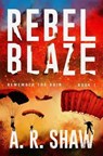 Rebel Blaze - SHAW,  A R - 9781689215312