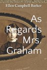 As Regards Mrs. Graham - BARKER,  Ellen Campbell - 9781689835473