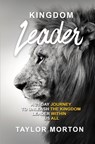 Kingdom Leader: A 21 Day Journey to Unleash the Kingdom Leader Within Us All - Taylor C. Morton - 9781690825289