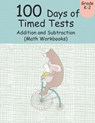 100 Days of Timed Tests Addition and Subtraction (Math Workbooks): Grades K-2, Workbooks Math Practice, Worksheet Arithmetic, Workbook With Answers Fo - Adam B. More - 9781692069469