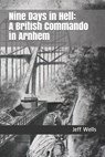 Nine Days in Hell: A British Commando in Arnhem - Steve Davidson - 9781692319496