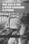 Nine Days in Hell: A British Commando in Arnhem - DAVIDSON,  Steve - 9781692319496