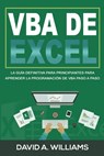 VBA de Excel: La Guía definitiva para principiantes para aprender la programación de VBA paso a paso (Libro En Español/ Excel VBA Spanish Book Version - David A. Williams - 9781693178290