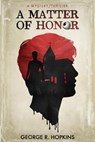 A Matter of Honor: a mystery/thriller - HOPKINS,  George R. - 9781693207204
