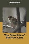 The Chronicle of Sparrow Lane - RAABE,  Wilhelm - 9781693382970
