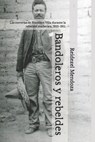 Bandoleros y rebeldes.: Las correrías de Francisco Villa durante la rebelión maderista, 1910-1911. - Reidezel Mendoza - 9781693922657