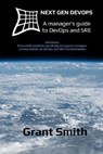 Next Gen DevOps: A manager's guide to DevOps and SRE - Grant Smith - 9781694450555