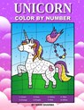 Unicorn Color By Number: Coloring Book for Kids Ages 4-8 - Sachin Sachdeva - 9781694473240