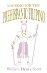 Looking for the Prehispanic Filipino - William Henry Scott - 9781694539342