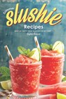 Summer Slushie Recipes: Whip Up Tasty Cold Slushies in No Time! - Heston Brown - 9781696838498