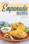 Enticing Empanada Recipes: Soothe Your Empanada Cravings at Home! - Heston Brown - 9781696844147