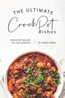 The Ultimate CrockPot Dishes: Crock Pot Recipes All Day Longgg? - Angel Burns - 9781697278699