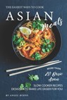 The Easiest Ways to Cook Asian Meals: More Than 20 Basic Asian Slow Cooker Recipes Designed to Make Life Easier for You - Angel Burns - 9781697715187