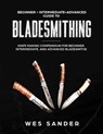 Bladesmithing: Beginner + Intermediate + Advanced Guide to Bladesmithing: Knife Making Compendium for Beginner, Intermediate, and Advanced Bladesmiths - Wes Sander - 9781697716146