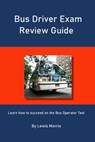 Bus Driver Exam Review Guide: Learn how to succeed on the Bus Operator Test - Lewis Morris - 9781697819007