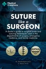 Suture like a Surgeon - S Meloni ; Medical Creations ; M Mastenbjoerk - 9781698150857