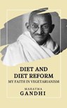 Diet and Diet Reform: My Faith in Vegetarianism - GANDHI,  Mahatma - 9781698505992
