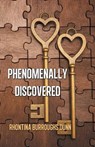 Phenomenally Discovered - Rhontina Burroughs Dunn - 9781698717418