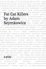 Fat Cat Killers: a play - Adam Szymkowicz - 9781698970189