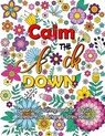 Calm The F Down: Swearing Coloring Book, Release Your Anger, Stress Relief Curse Words Coloring Book for Adults - Anna Thomas - 9781699663219