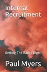 Internal Recruitment: Getting The Basics Right - MYERS,  Paul - 9781699985069
