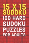 15x15 Sudoku 100 Hard Sudoku Puzzles For Adults: A Compact Travel Friendly Puzzle Book Full of 100 Challenging Mind Blowing Puzzles - Creative Logic Press - 9781700332912