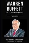 Warren Buffett: An Extraordinary Life: Follow The Journey, The Lessons, The Rules for Success - Mark Smith - 9781700436702