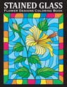 Stained Glass Coloring Book: An Amazing Flower Designs Adult Coloring Book for Stress Relief and Relaxation - Bold Coloring Books - 9781701375949