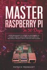 Master your Raspberry Pi in 30 days: A step-by-step guide for beginners on Raspberry Pi - Patrick Fromaget - 9781701692138