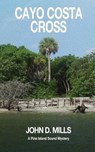 Cayo Costa Cross: A Pine Island Sound Mystery - MILLS,  John D. - 9781702104852
