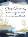 Our Family Genealogy Tracker & Ancestry Workbook: Research Family Heritage and Track Ancestry in this Genealogy Workbook 8x10 &#65533; 90 Pages - Kanig Designs - 9781702125871