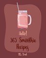 Hello! 365 Smoothie Recipes: Best Smoothie Cookbook Ever For Beginners [Coconut Milk Recipes, Vegetable And Fruit Smoothie Recipes, Smoothie Bowl R - Drink - 9781702594622