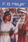 Joseph: Beloved, Hated, Exalted - MEYER,  F. B. - 9781702866743