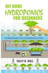 DIY Home Hydroponics For Beginners - Sally R Ball - 9781702915816